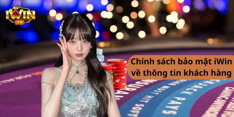 Chính sách bảo mật iWin về thông tin khách hàng