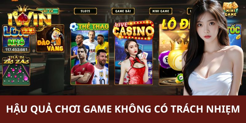 Hậu quả khi không tuân thủ chơi games Iwin có trách nhiệm