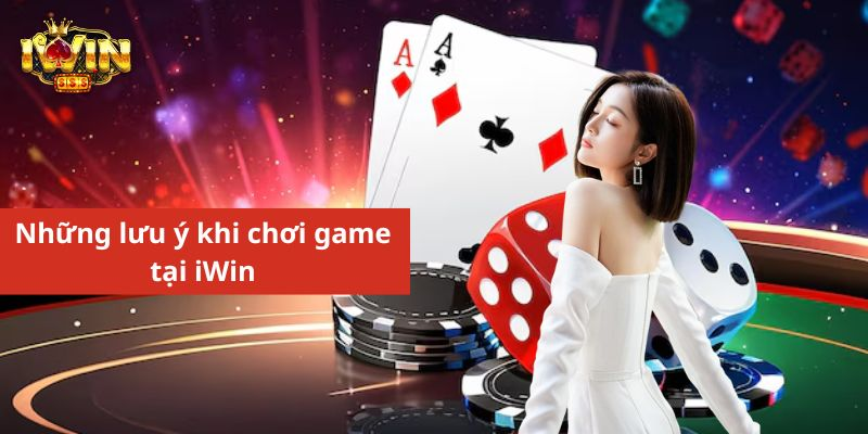 Những lưu ý khi chơi game tại iWin