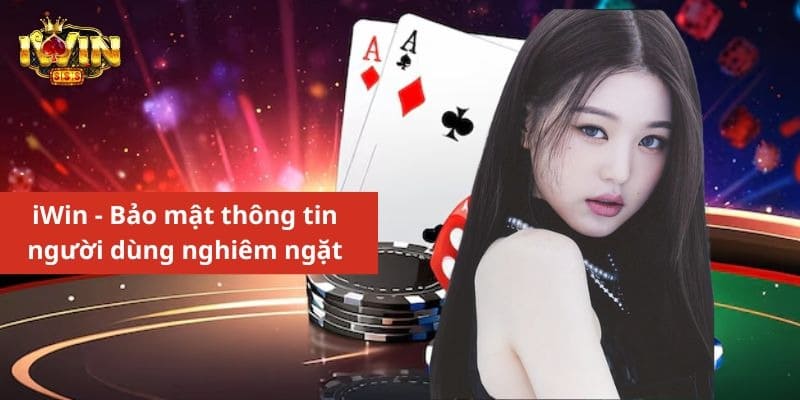 iWin - Bảo mật thông tin người dùng nghiêm ngặt